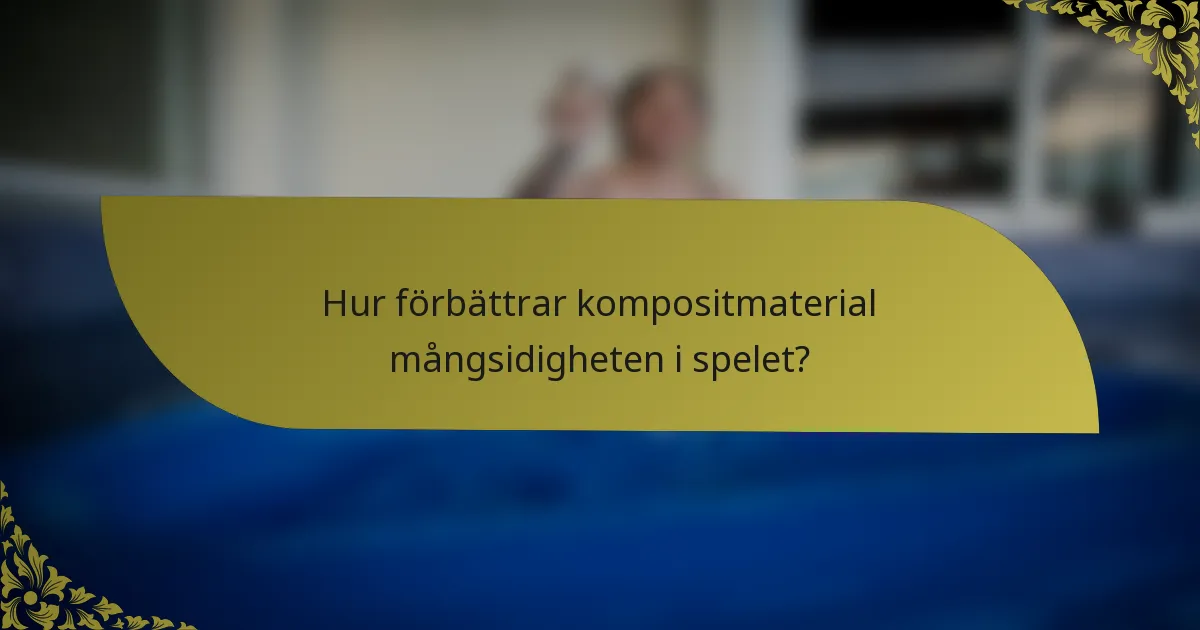 Hur förbättrar kompositmaterial mångsidigheten i spelet?