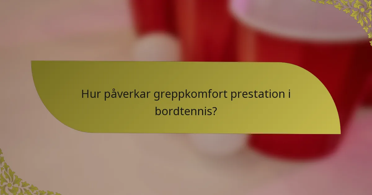 Hur påverkar greppkomfort prestation i bordtennis?